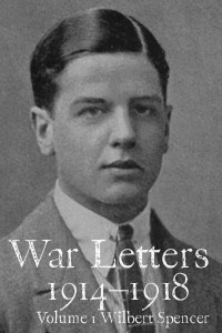 Read extracts from War Letters 1914–1918, Volume 1, Wilbert Spencer